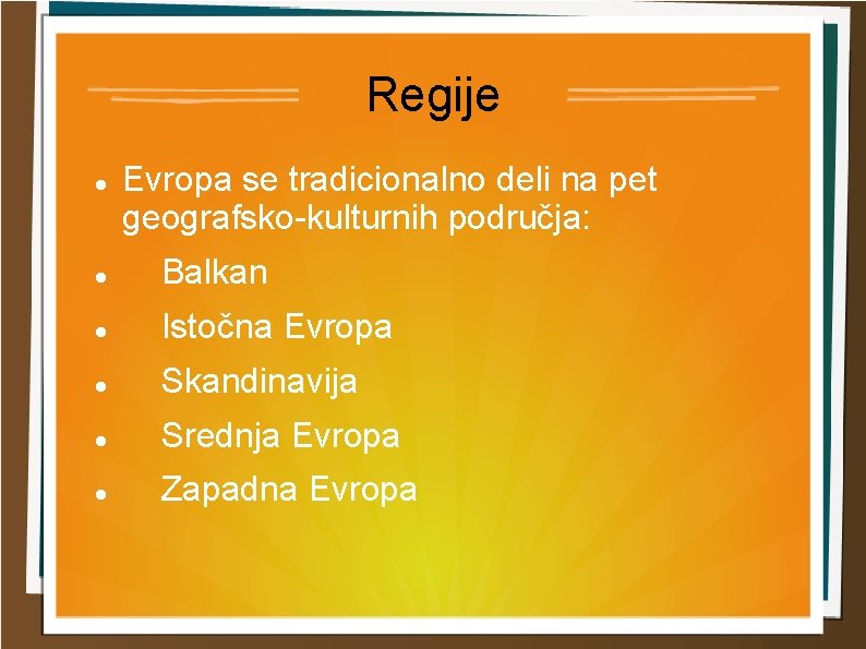 Regije Evropa se tradicionalno deli na pet geografsko kulturnih područja: Balkan Istočna Evropa Skandinavija