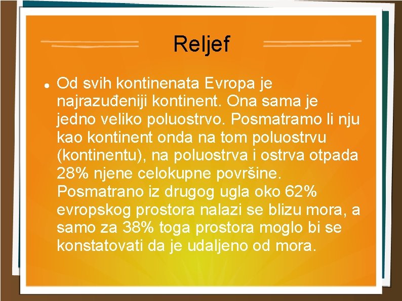 Reljef Od svih kontinenata Evropa je najrazuđeniji kontinent. Ona sama je jedno veliko poluostrvo.