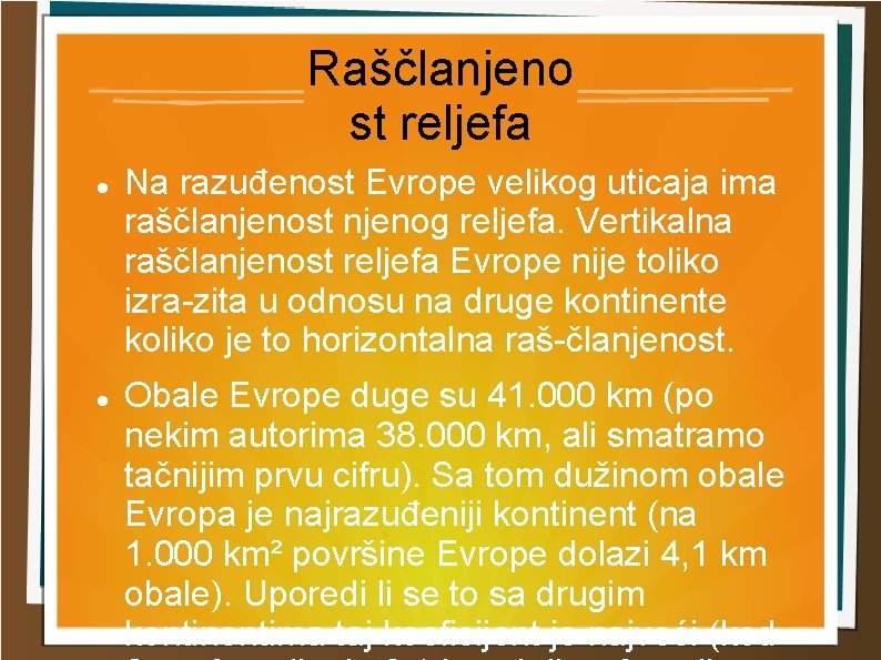 Raščlanjeno st reljefa Na razuđenost Evrope velikog uticaja ima raščlanjenost njenog reljefa. Vertikalna raščlanjenost