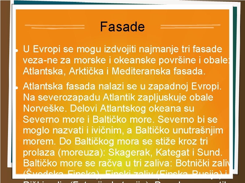 Fasade U Evropi se mogu izdvojiti najmanje tri fasade veza ne za morske i