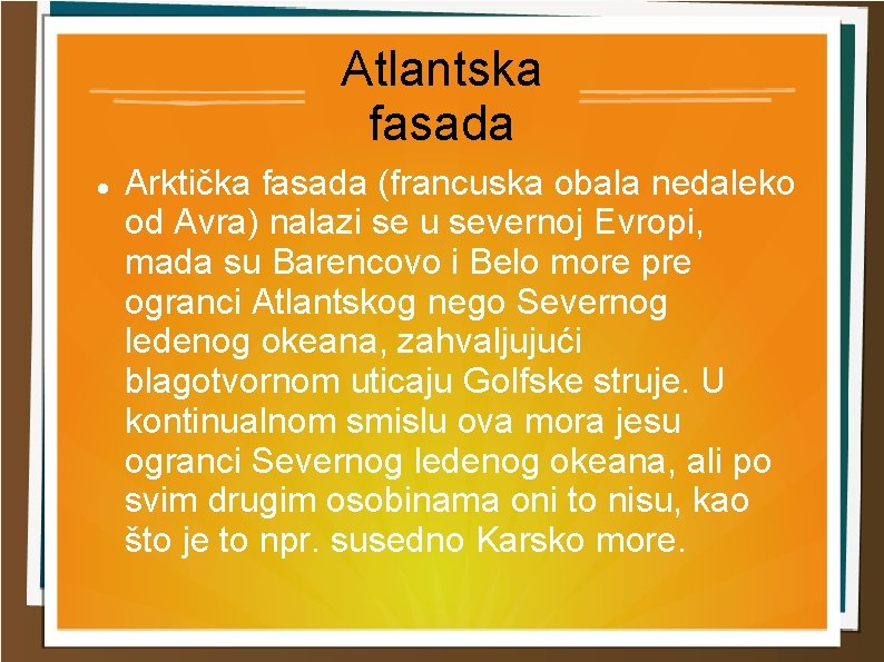 Atlantska fasada Arktička fasada (francuska obala nedaleko od Avra) nalazi se u severnoj Evropi,