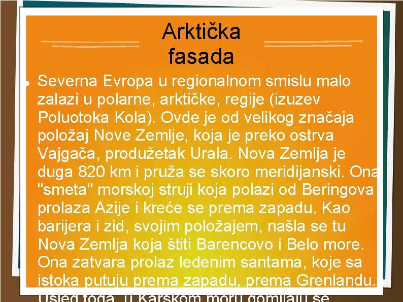 Arktička fasada Severna Evropa u regionalnom smislu malo zalazi u polarne, arktičke, regije (izuzev