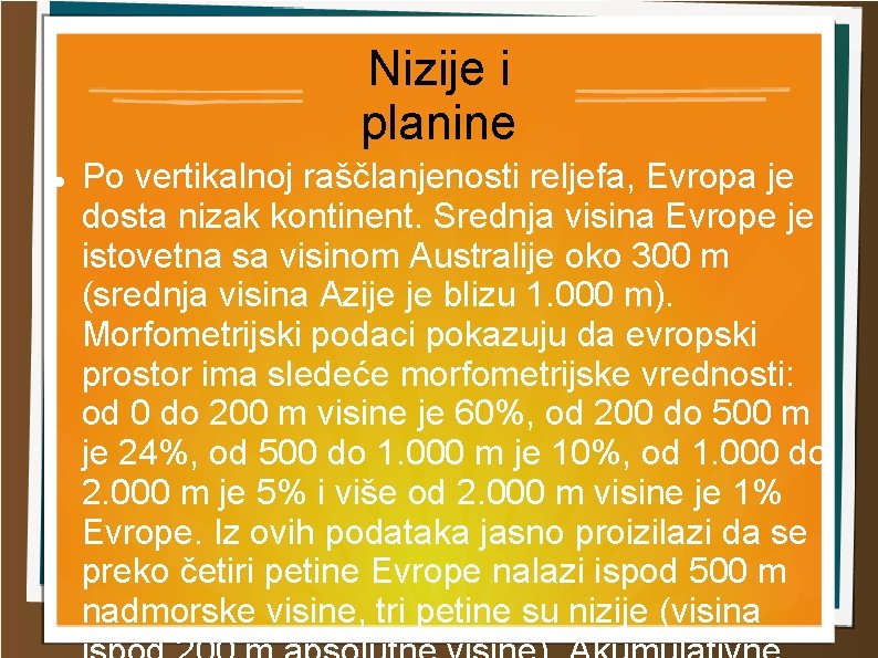 Nizije i planine Po vertikalnoj raščlanjenosti reljefa, Evropa je dosta nizak kontinent. Srednja visina
