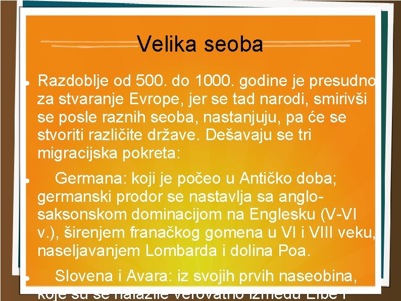 Velika seoba Razdoblje od 500. do 1000. godine je presudno za stvaranje Evrope, jer