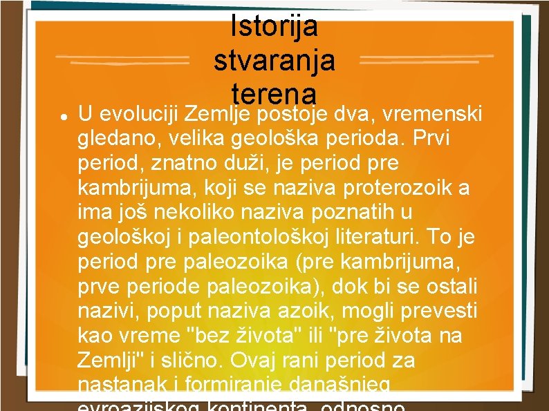 Istorija stvaranja terena U evoluciji Zemlje postoje dva, vremenski gledano, velika geološka perioda. Prvi