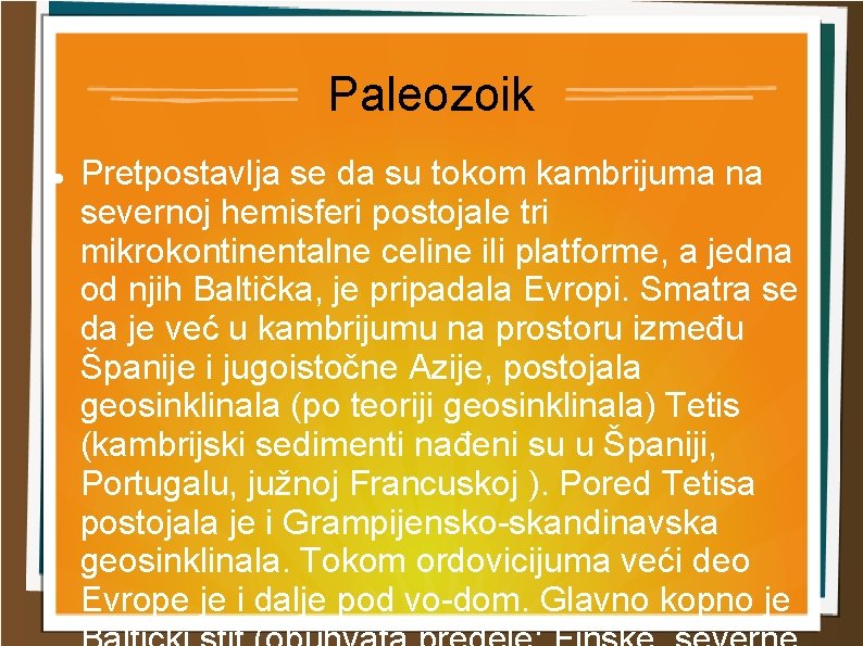 Paleozoik Pretpostavlja se da su tokom kambrijuma na severnoj hemisferi postojale tri mikrokontinentalne celine