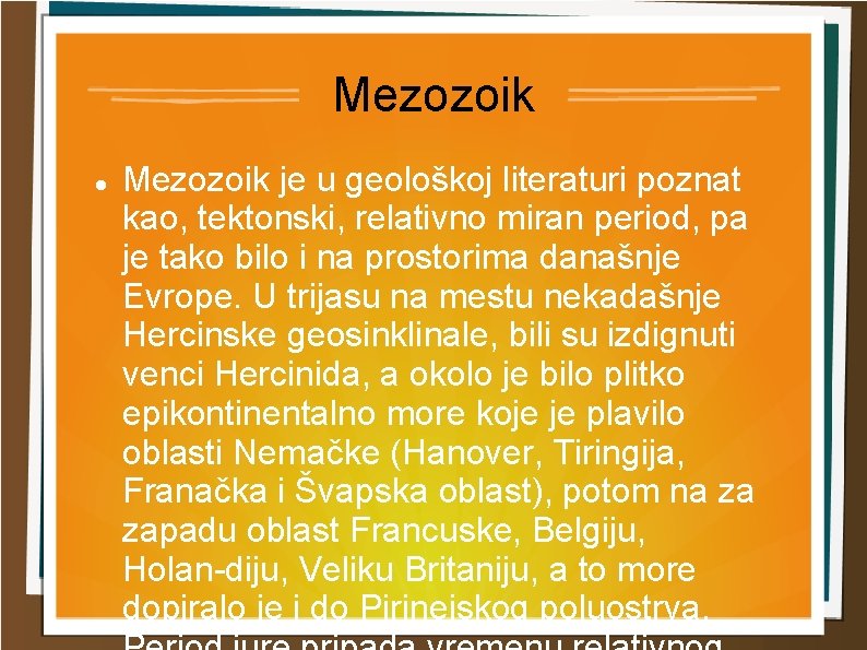 Mezozoik je u geološkoj literaturi poznat kao, tektonski, relativno miran period, pa je tako