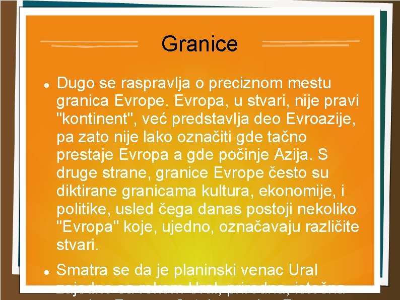Granice Dugo se raspravlja o preciznom mestu granica Evrope. Evropa, u stvari, nije pravi
