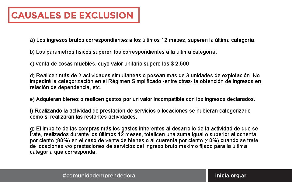 CAUSALES DE EXCLUSION a) Los ingresos brutos correspondientes a los últimos 12 meses, superen