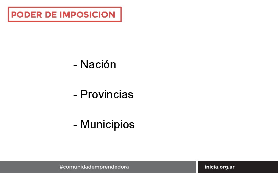 PODER DE IMPOSICION - Nación - Provincias - Municipios 