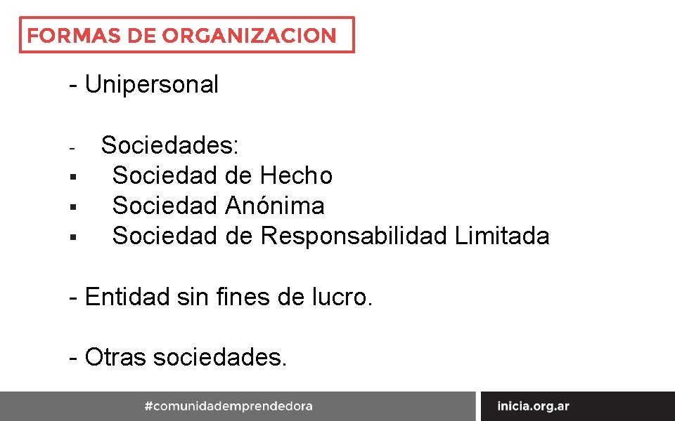 FORMAS DE ORGANIZACION - Unipersonal § § § Sociedades: Sociedad de Hecho Sociedad Anónima