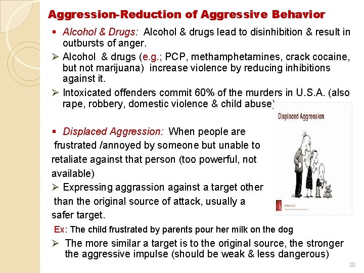 Aggression-Reduction of Aggressive Behavior § Alcohol & Drugs: Alcohol & drugs lead to disinhibition
