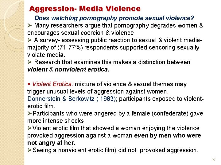 Aggression- Media Violence Does watching pornography promote sexual violence? Ø Many researchers argue that