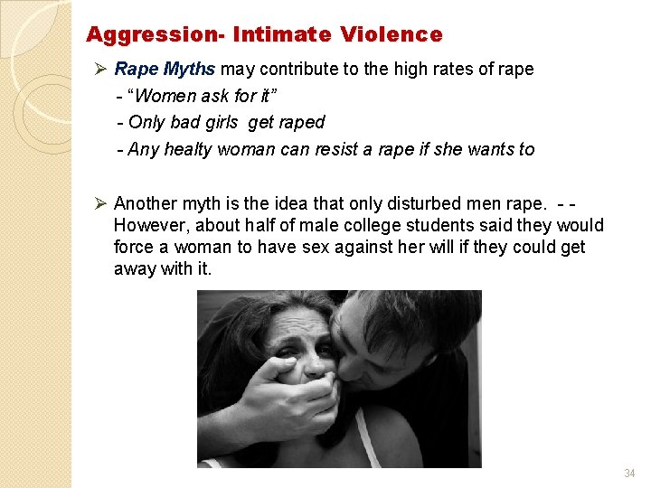 Aggression- Intimate Violence Ø Rape Myths may contribute to the high rates of rape