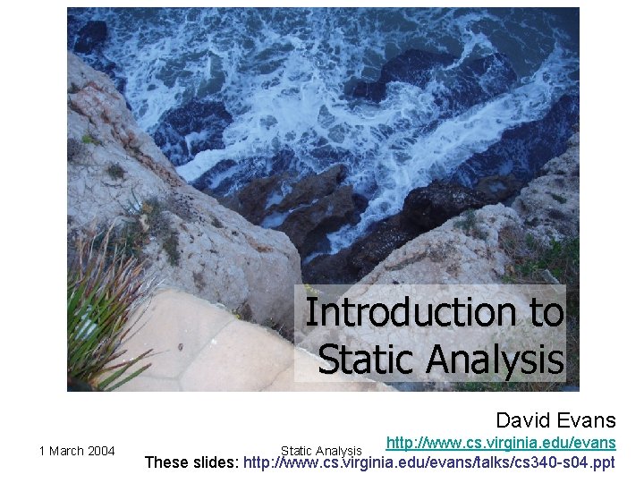 Introduction to Static Analysis David Evans 1 March 2004 http: //www. cs. virginia. edu/evans