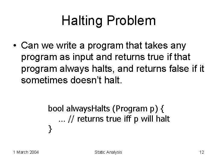 Halting Problem • Can we write a program that takes any program as input