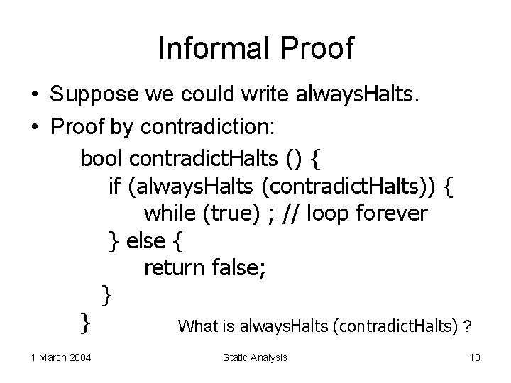 Informal Proof • Suppose we could write always. Halts. • Proof by contradiction: bool