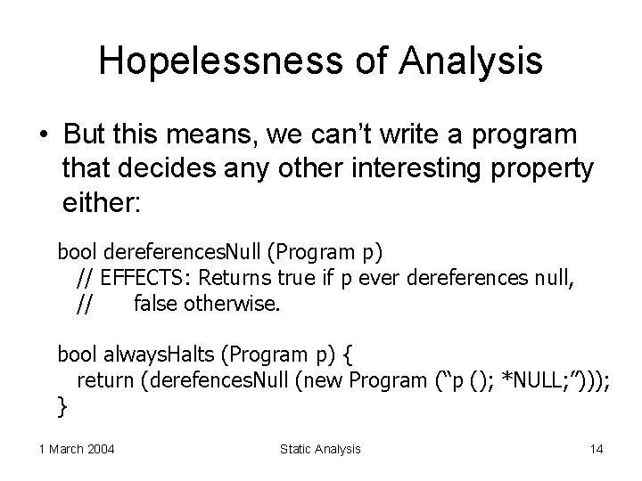 Hopelessness of Analysis • But this means, we can’t write a program that decides