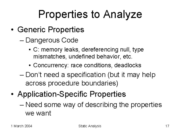 Properties to Analyze • Generic Properties – Dangerous Code • C: memory leaks, dereferencing