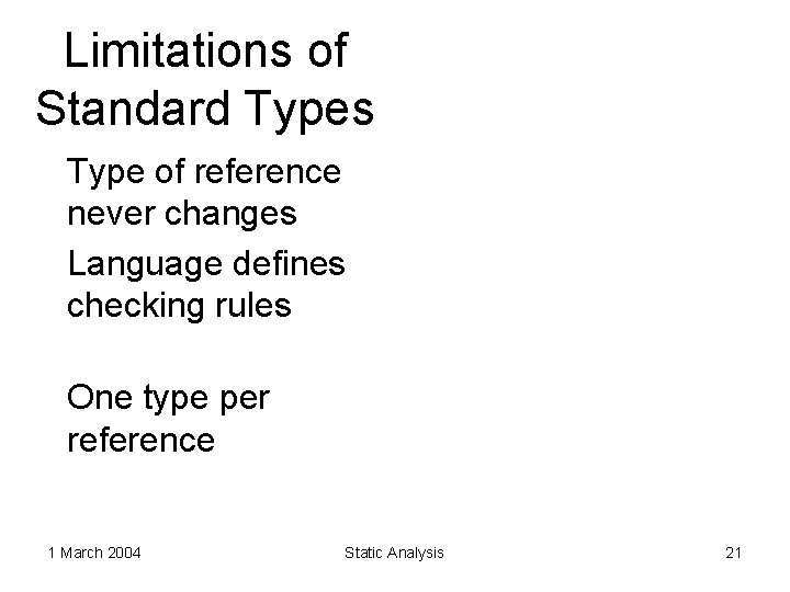 Limitations of Standard Types Type of reference never changes Language defines checking rules One