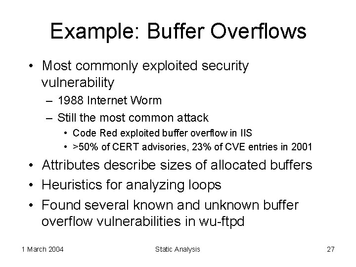 Example: Buffer Overflows • Most commonly exploited security vulnerability – 1988 Internet Worm –
