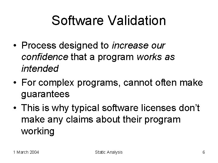 Software Validation • Process designed to increase our confidence that a program works as