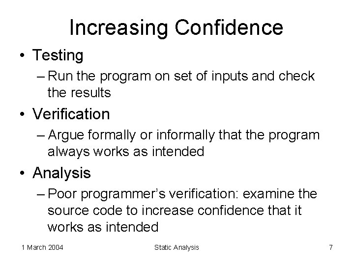 Increasing Confidence • Testing – Run the program on set of inputs and check