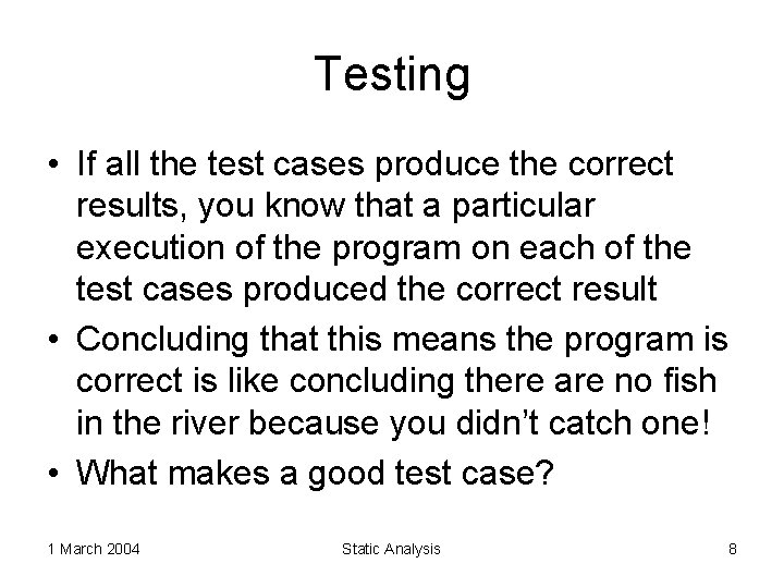 Testing • If all the test cases produce the correct results, you know that