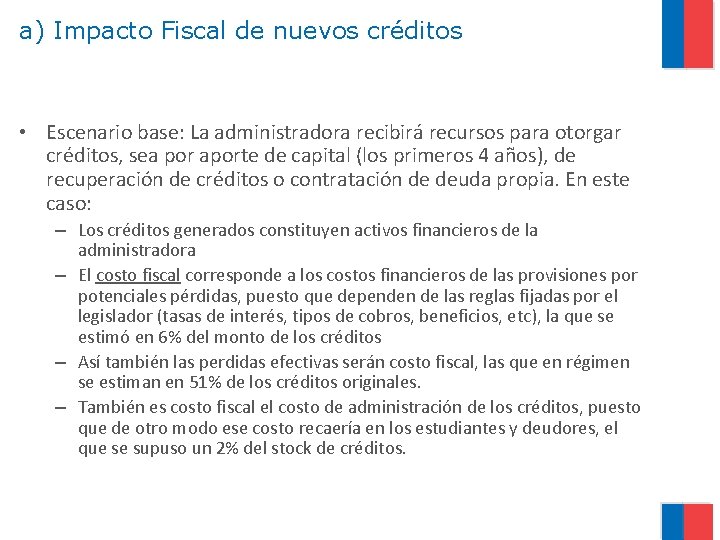 a) Impacto Fiscal de nuevos créditos • Escenario base: La administradora recibirá recursos para