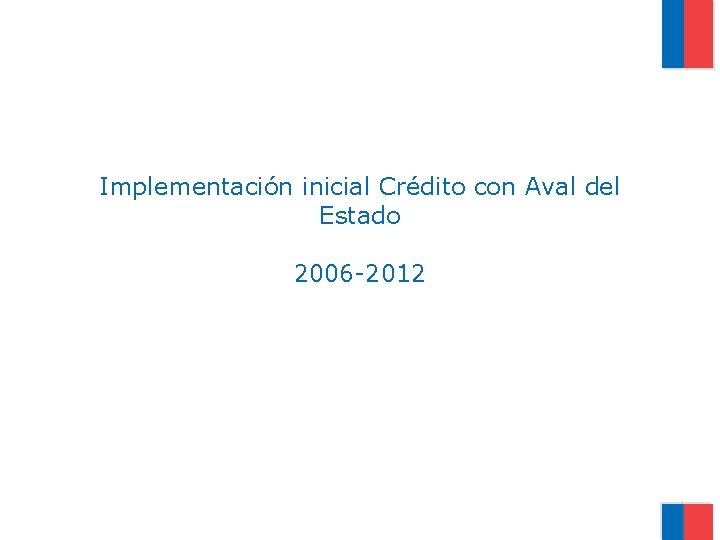 Implementación inicial Crédito con Aval del Estado 2006 -2012 