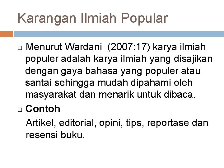 Karangan Ilmiah Popular Menurut Wardani (2007: 17) karya ilmiah populer adalah karya ilmiah yang