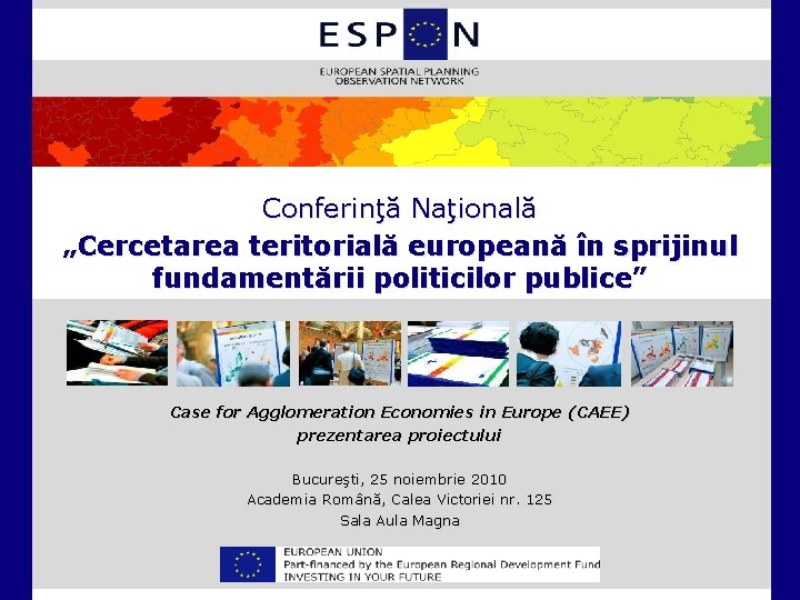 Conferinţă Naţională „Cercetarea teritorială europeană în sprijinul fundamentării politicilor publice” Case for Agglomeration Economies