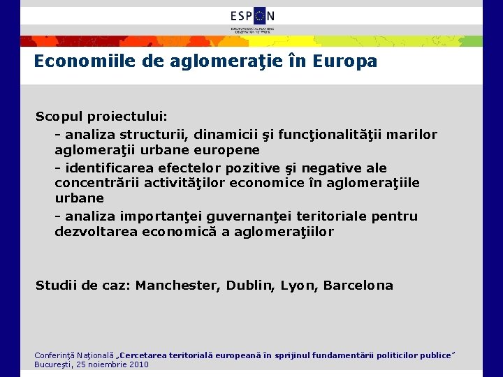 Economiile de aglomeraţie în Europa Scopul proiectului: - analiza structurii, dinamicii şi funcţionalităţii marilor