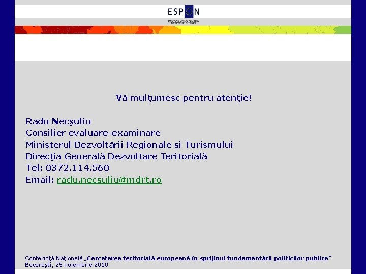 Vă mulţumesc pentru atenţie! Radu Necşuliu Consilier evaluare-examinare Ministerul Dezvoltării Regionale şi Turismului Direcţia