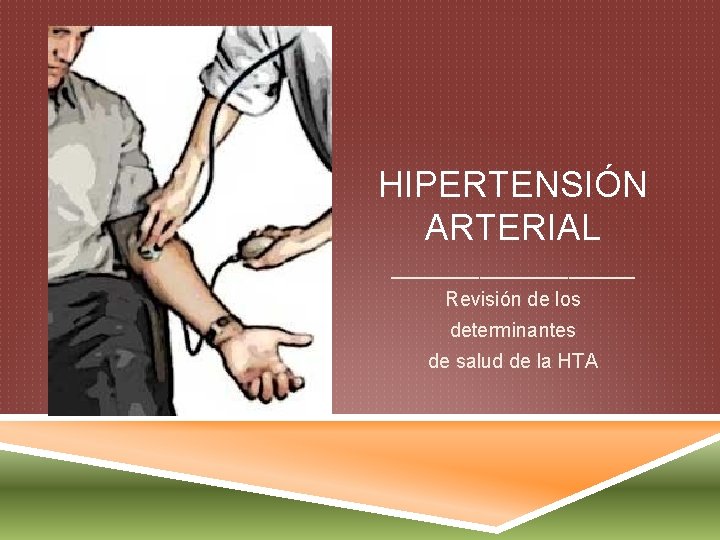 HIPERTENSIÓN ARTERIAL ___________ Revisión de los determinantes de salud de la HTA 