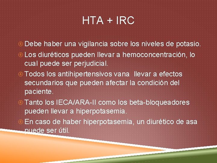 HTA + IRC Debe haber una vigilancia sobre los niveles de potasio. Los diuréticos