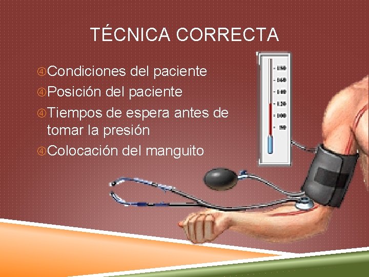 TÉCNICA CORRECTA Condiciones del paciente Posición del paciente Tiempos de espera antes de tomar