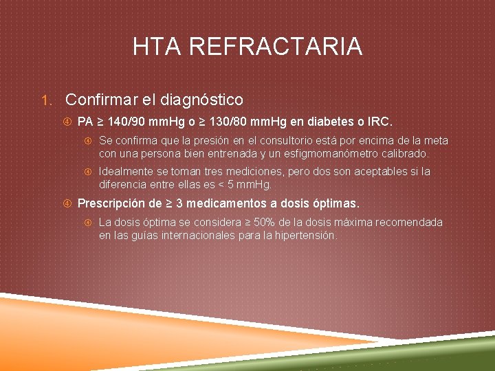 HTA REFRACTARIA 1. Confirmar el diagnóstico PA ≥ 140/90 mm. Hg o ≥ 130/80