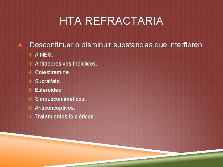 HTA REFRACTARIA 4. Descontinuar o disminuir substancias que interfieren AINES. Antidepresivos tricíclicos. Colestiramina. Sucralfato.