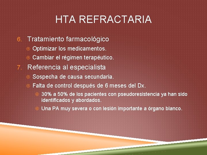 HTA REFRACTARIA 6. Tratamiento farmacológico Optimizar los medicamentos. Cambiar el régimen terapéutico. 7. Referencia