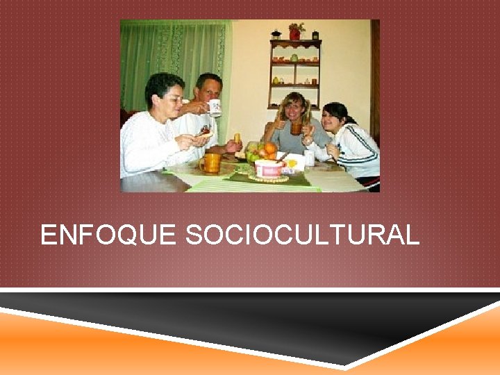 ENFOQUE SOCIOCULTURAL 