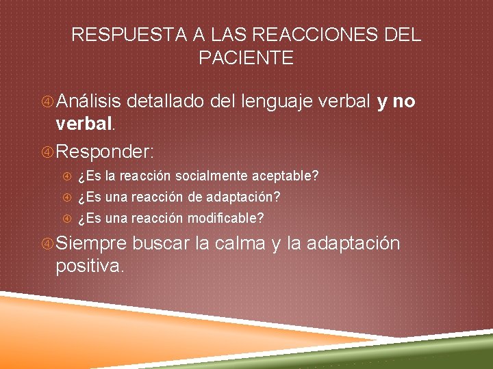 RESPUESTA A LAS REACCIONES DEL PACIENTE Análisis detallado del lenguaje verbal y no verbal.