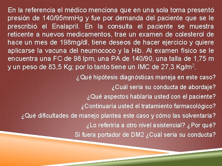 En la referencia el médico menciona que en una sola toma presentó presión de