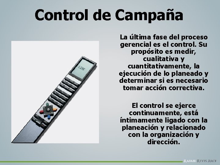 Control de Campaña La última fase del proceso gerencial es el control. Su propósito