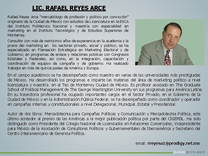 LIC. RAFAEL REYES ARCE Rafael Reyes Arce “mercadólogo de profesión y político por convicción”