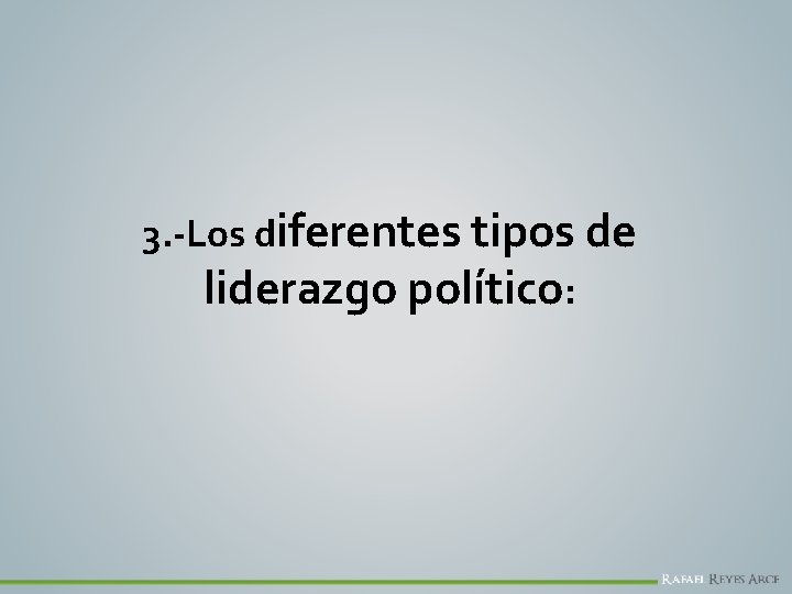 3. -Los diferentes tipos de liderazgo político: 