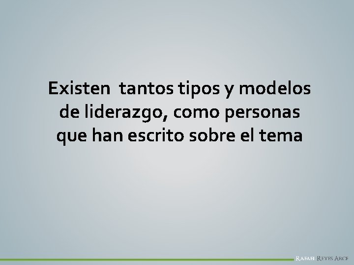 Existen tantos tipos y modelos de liderazgo, como personas que han escrito sobre el