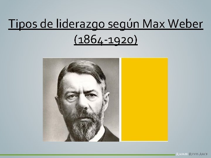 Tipos de liderazgo según Max Weber (1864 -1920) 