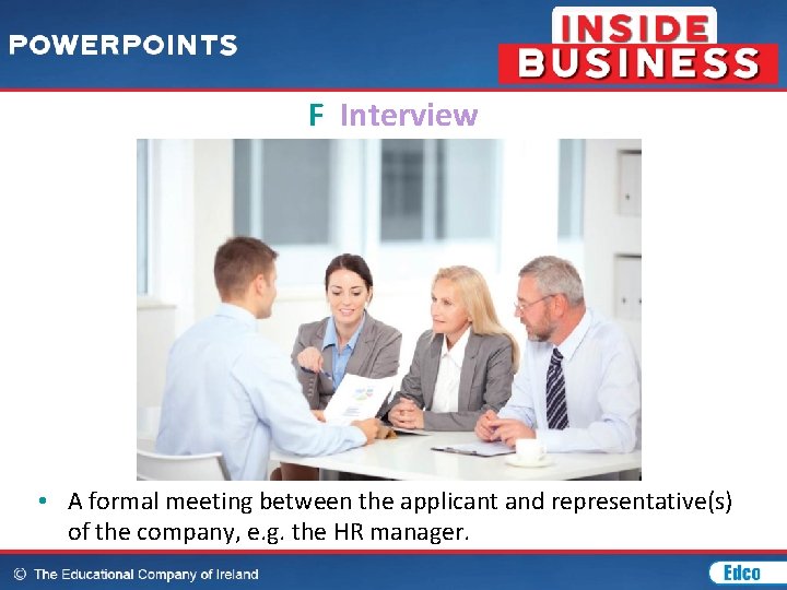 F Interview • A formal meeting between the applicant and representative(s) of the company,