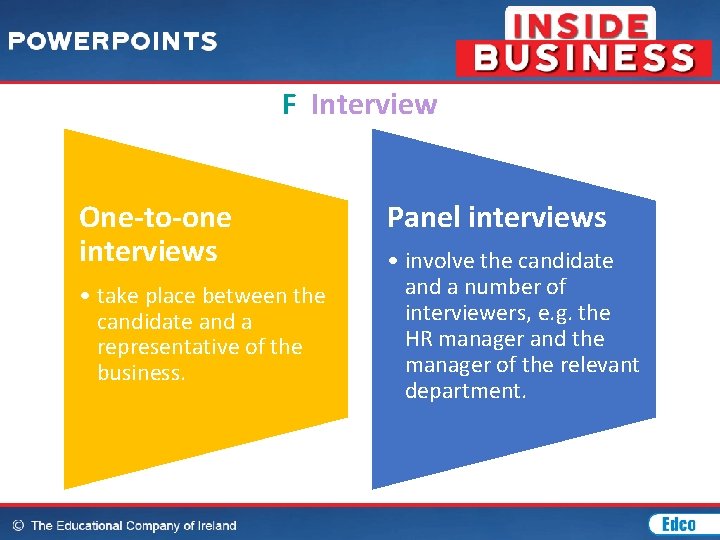 F Interview One-to-one interviews • take place between the candidate and a representative of